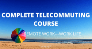 the Complete Telecommuting Course – Remote Work – Work Life
